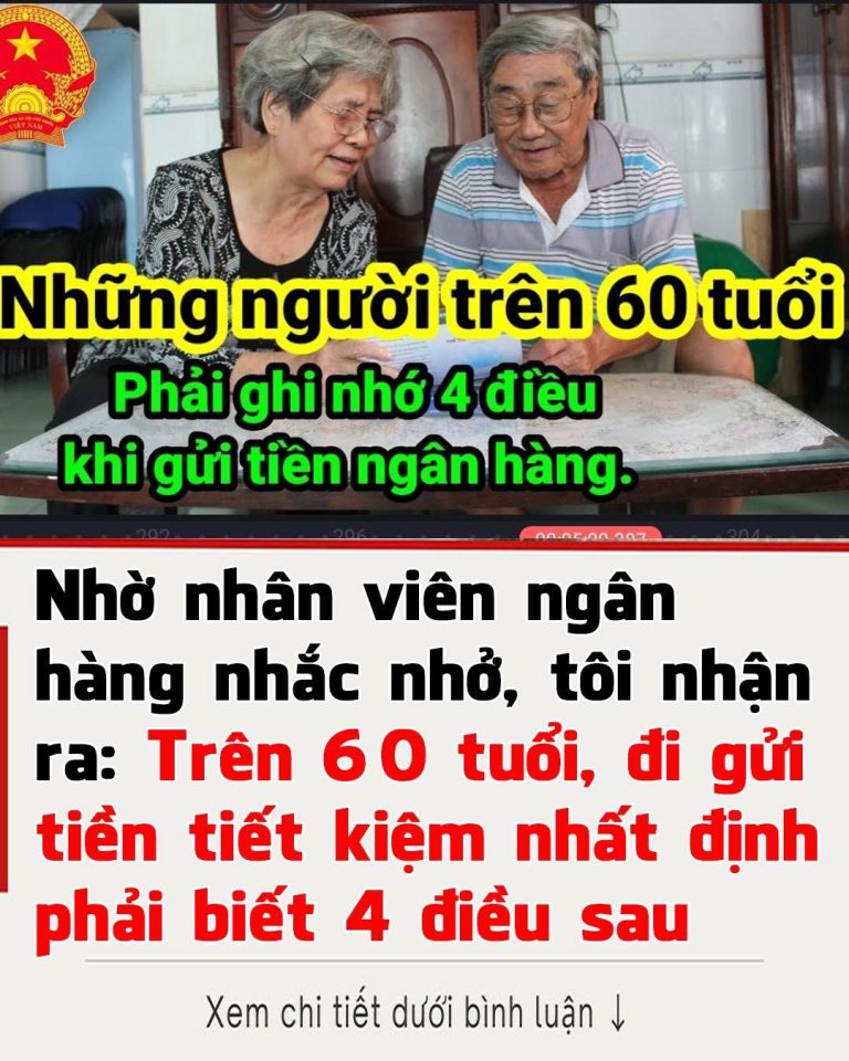 Nhờ nhân viên ngân hàng nhắc nhở, tôi nhận ra: Trên 60 tuổi, đi gửi tiền tiết kiệm nhất định phải biết 4 điều sau