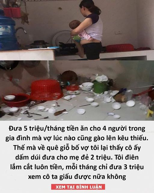 Đưa 5 triệu/tháng tiền ăn cho 4 người trong gia đình mà vợ lúc nào cũng gào lên kêu thiếu. Thế mà về quê giỗ bố vợ tôi lại thấy cô ấy dấm dúi đưa cho mẹ đẻ 2 triệu. Tôi điên lắm cắt luôn tiền, mỗi tháng chỉ đưa 3 triệu xem cô ta giấu được nữa không