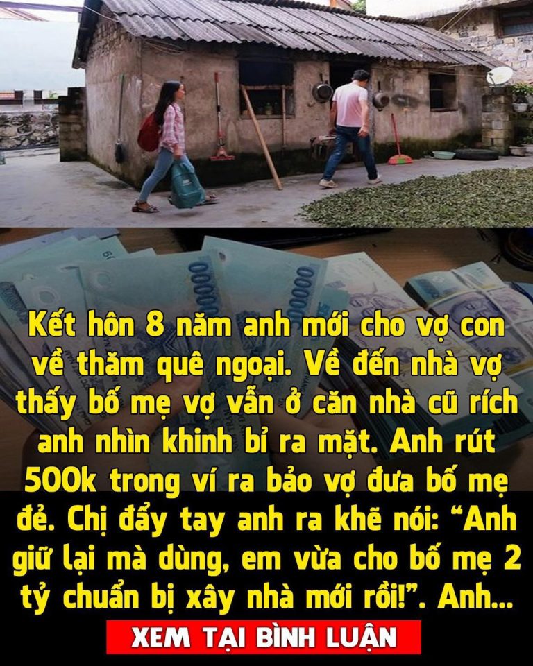 Kết hôn 8 năm anh mới cho vợ con về thăm quê ngoại. Về đến nhà vợ thấy bố mẹ vợ vẫn ở căn nhà cũ rích anh nhìn kh::in::h b::ỉ ra mặt. Anh rút 500 ngàn trong ví ra bảo vợ đưa bố mẹ đ:::ẻ. Chị đẩy tay anh ra khẽ nói: “Anh giữ lại mà dùng, em vừa cho bố mẹ 2 tỷ chuẩn bị xây nhà mới rồi!”. Anh…