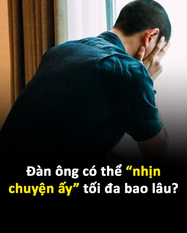 Đàn ông có thể “nhịn chuyện ấy” tối đa bao lâu?