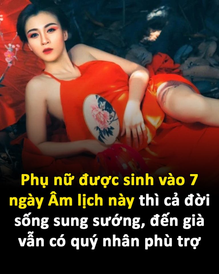 Phụ nữ được sinh vào 7 ngày Âm lịch này thì cả đời sống sung sướng, đến già vẫn có quý nhân phù trợ