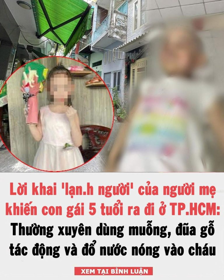 Lời khai ‘lạnh người’ của người mẹ bạo hành con gái 5 tuổi tử vong ở TP.HCM: Thường xuyên đánh đập và đổ nước nóng vào người cháu bé