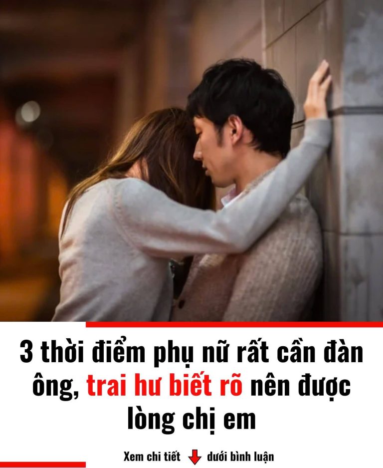 3 thời điểm phụ nữ rất cần đàn ông, trai hư biết rõ nên được lòng chị em