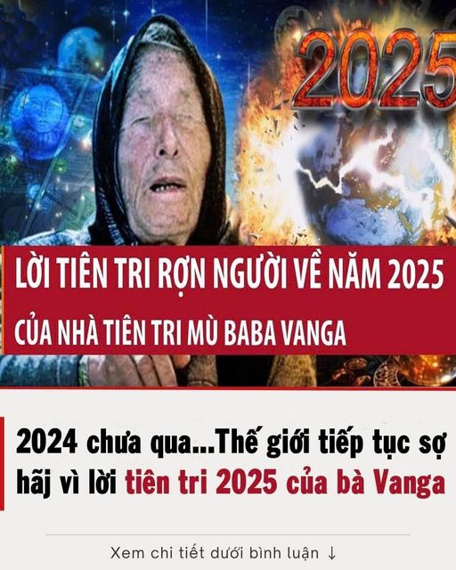 Lời tiên tri rợn người về năm 2025 của nhà tiên tri mù Baba Vanga