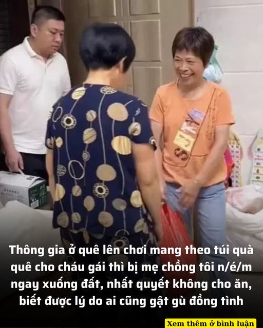 Thông gia ở quê lên chơi mang theo túi quà quê cho cháu gái thì bị mẹ chồng tôi n/é/m ngay xuống đất, nhất quyết không cho ăn, biết được lý do ai cũng gật gù đồng tình