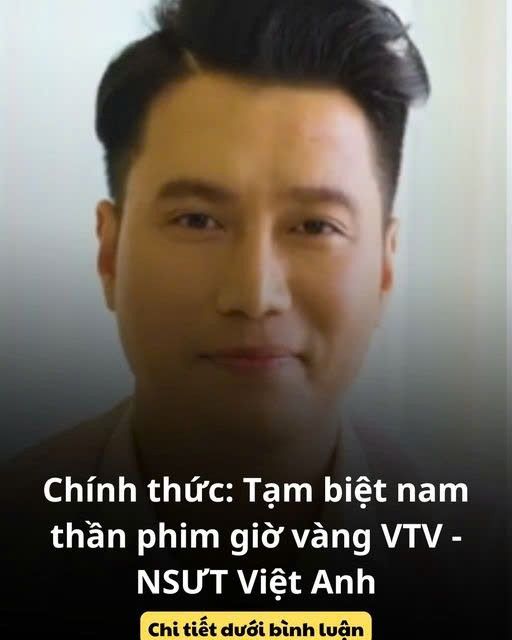 Chính thức: Tạm biệt nam thần phim giờ vàng VTV – NSƯT Việt Anh