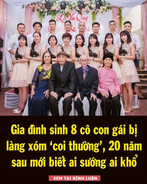 Gia đình sinh 8 cô con gái bị làng xóm ‘coi thường’, 20 năm sau mới biết ai sướng ai khổ