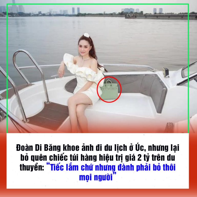 Đoàn Di Băng khoe ảnh đi du lịch ở Úc, nhưng lại bỏ quên chiếc túi hàng hiệu trị giá 2 tỷ trên du thuyền: “Tiếc lắm chứ nhưng đành phải bỏ thôi mọi người”