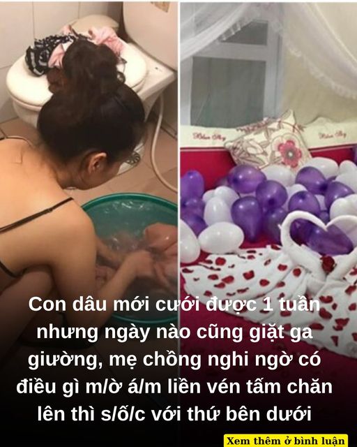 Thấy con dâu mới cưới được 1 tuần nhưng ngày nào cũng giặt ga giường, mẹ chồng nghi ngờ có điều gì mờ ám liền vén tấm chăn lên thì s/ố/c với cảnh trước mặt