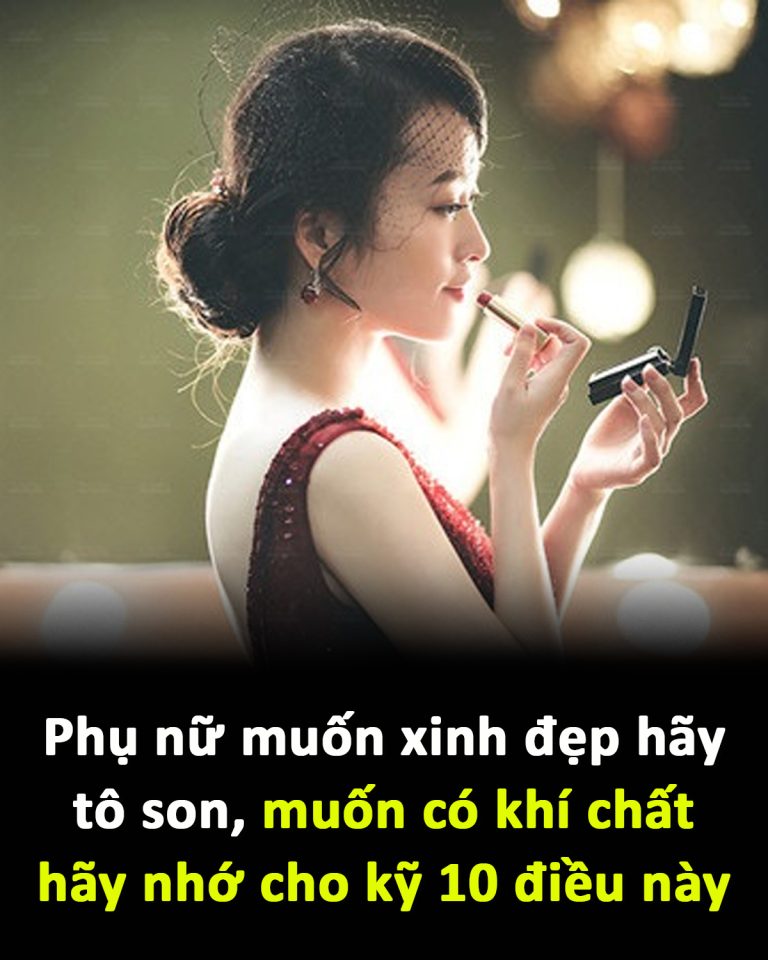 Phụ nữ muốn xinh đẹp hãy tô son, muốn có khí chất hãy nhớ cho kỹ 10 điều này