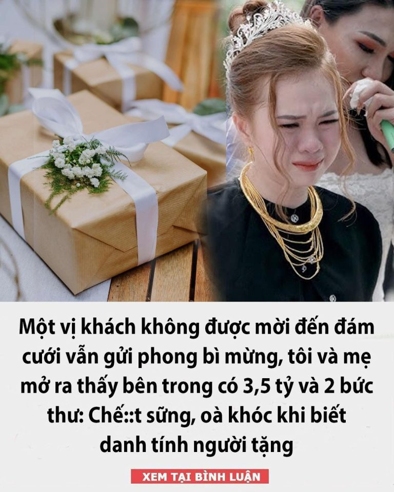 Một vị khách không được mời đến đám cưới vẫn gửi phong bì mừng, tôi và mẹ mở ra thấy bên trong có 3,5 tỷ và 2 bức thư: Chết sững, oà khóc khi biết danh tính