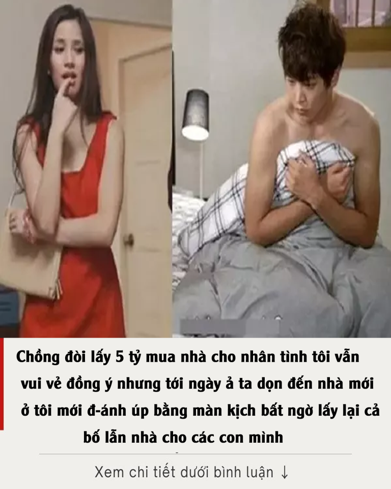 Chồng đòi lấy 5 tỷ mua nhà cho nhân tình, tôi vẫn vui vẻ đồng ý nhưng tới ngày ả ta dọn đến nhà mới ở tôi mới đ-ánh úp bằng màn kịch bất ngờ lấy lại cả bố lẫn nhà cho các con mình