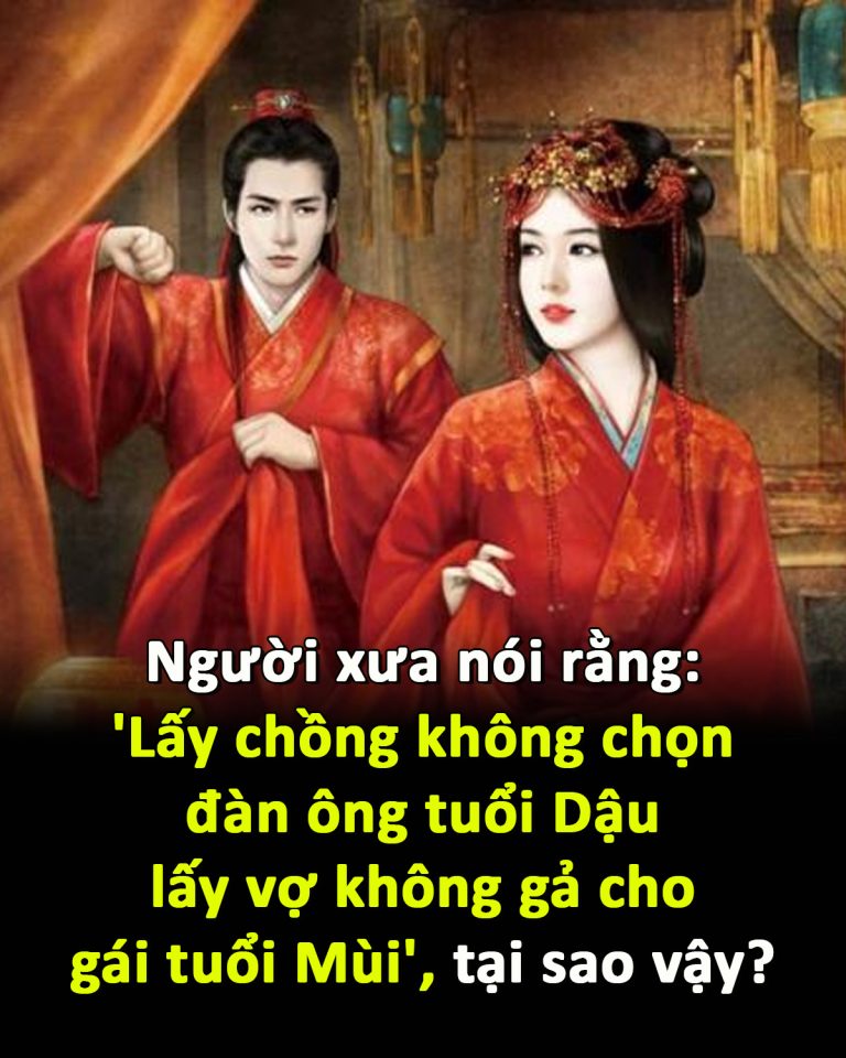 Người xưa nói rằng: ‘Lấy chồng không chọn đàn ông tuổi Dậu, lấy vợ không gả cho gái tuổi Mùi’, tại sao vậy?