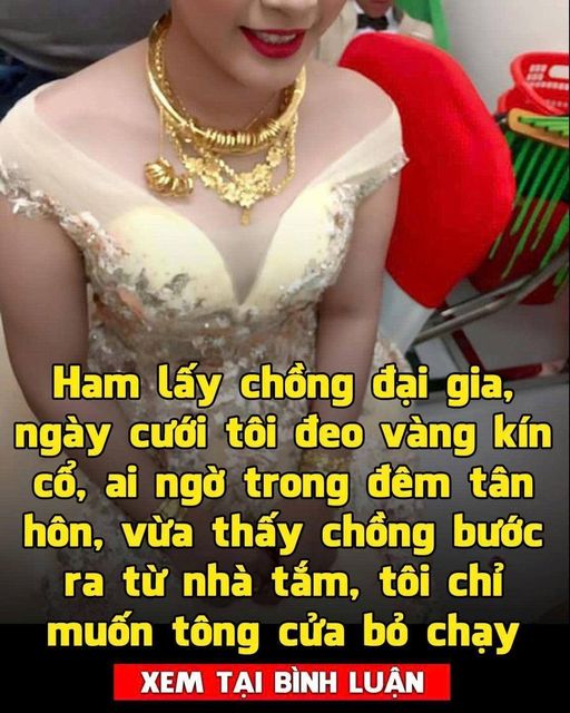 Ham lấy chồng đại gia, ngày cưới tôi đeo vàng kín cổ, ai ngờ trong đêm tân hôn, vừa thấy chồng bước ra từ nhà tắm, tôi chỉ muốn tông cửa bỏ chạy