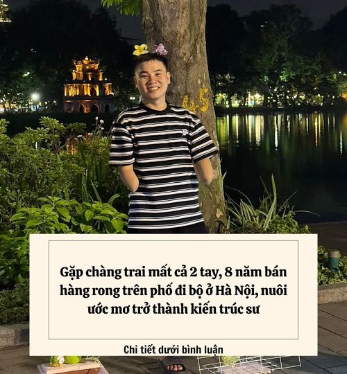 Gặp chàng trai mất cả 2 tay, 8 năm bán hàng rong trên phố đi bộ ở Hà Nội, nuôi ước mơ trở thành kiến trúc sư