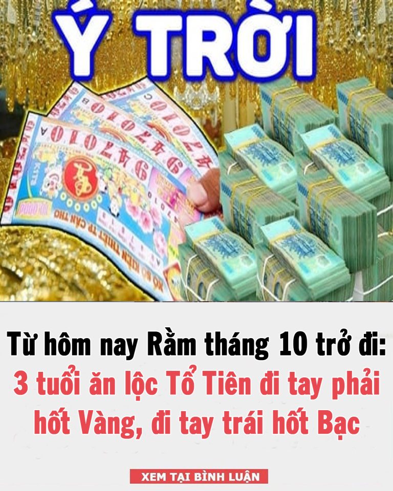 Từ ngày mai Rằm tháng 10 trở đi: 3 tuổi ăn lộc Tổ Tiên đi tay phải hốt Vàng, đi tay trái hốt Bạc