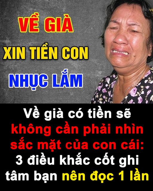 Về già có tiền sẽ không cần phải nhìn sắc mặt của con cái: 3 điều khắc cốt ghi tâm bạn nên đọc 1 lần