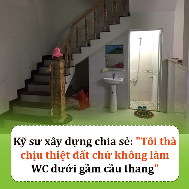 Kỹ sư xây dựng chia sẻ: “Thà chịu thiệt đất chứ không làm WC dưới gầm cầu thang”