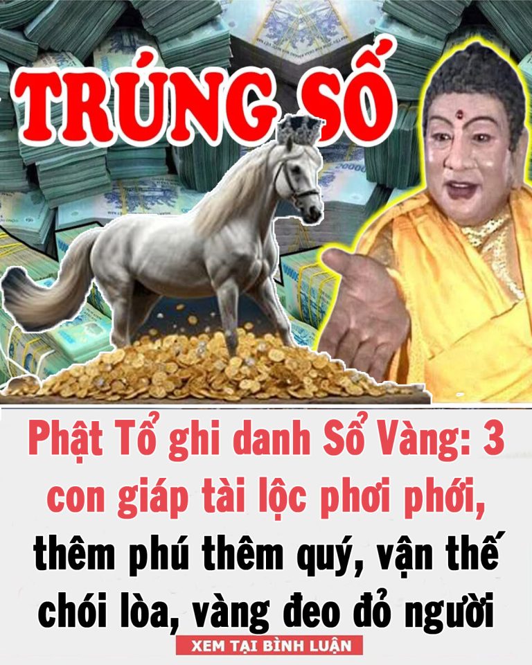 Phật Tổ ghi danh Sổ Vàng: 3 tuổi Tiền vào như nước, 1 tuổi ước gì được nấy công danh lên phi mã