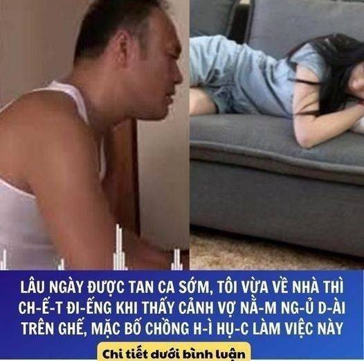 Lâu ngày được tan ca sớm, tôi vừa về nhà thì ch-ế-t đi-ếng khi thấy cảnh vợ nằ-m ng-ủ d-ài trên ghế, mặc bố chồng h-ì hụ-c làm việc này