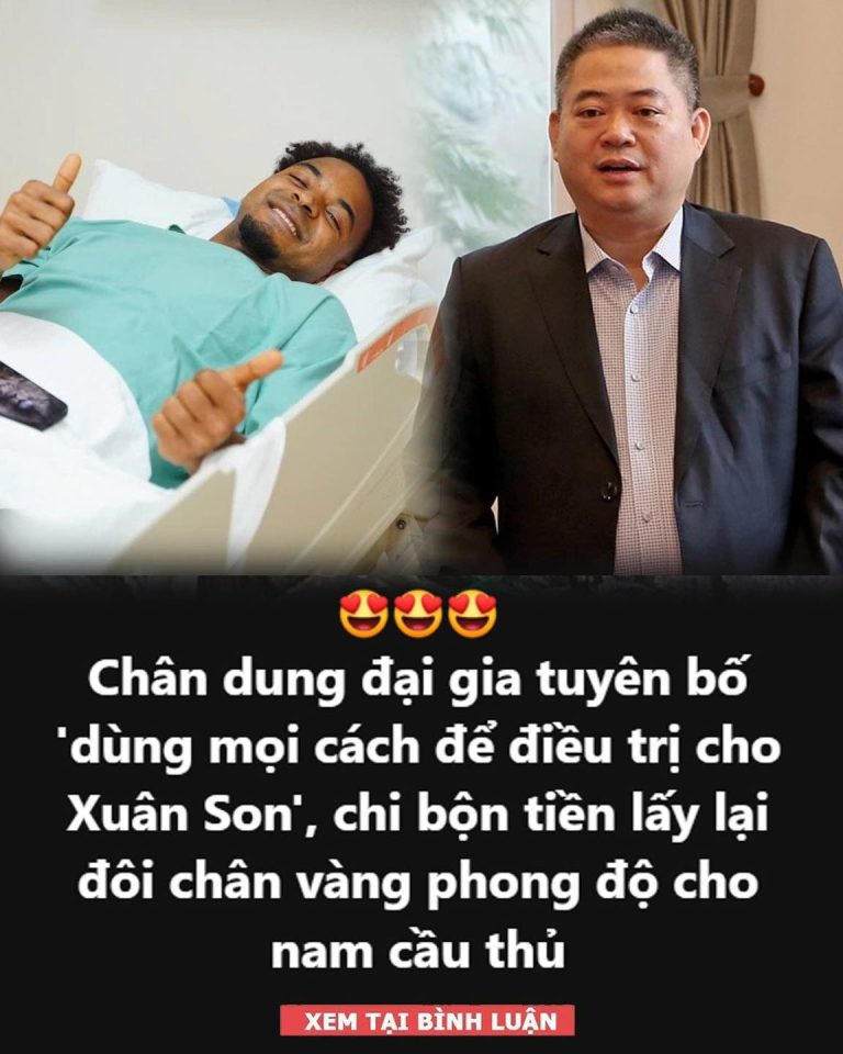 Chân dung đại gia tuyên bố ‘dùng mọi cách để điều trị cho Xuân Son’