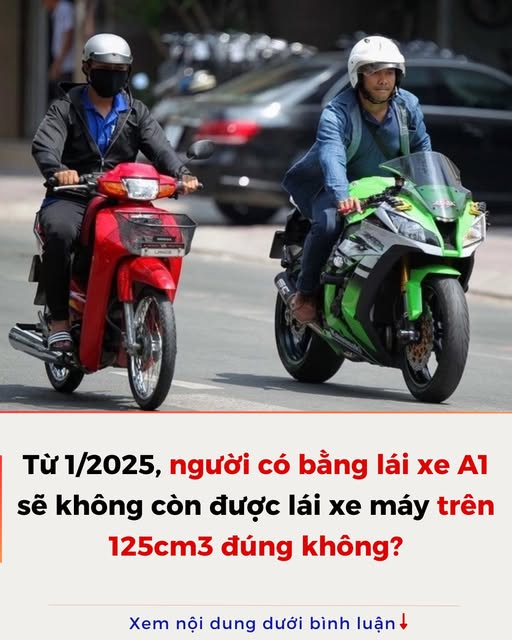 Từ 1/2025 người có bằng lái xe A1 sẽ không còn được lái xe máy trên 125cm3 đúng không?