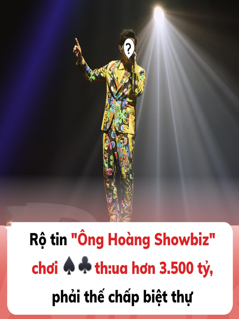 Rộ tin ‘Ông Hoàng Showbiz’ chơi bài th:ua hơn 3.500 tỷ, phải thế chấp biệt thự