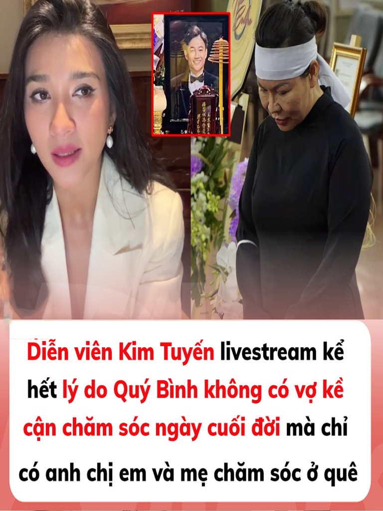 Diễn viên Kim Tuyến livestream kể hết lý do Quý Bình không có vợ kề cận chăm sóc ngày cuối đời mà chỉ có anh chị em và mẹ chăm sóc ở quê