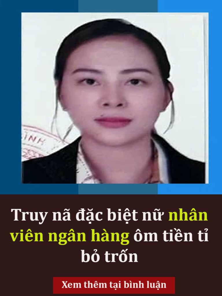 Truy nã đặc biệt nữ nhân viên ngân hàng ôm tiền tỉ b-ỏ tr-ốn