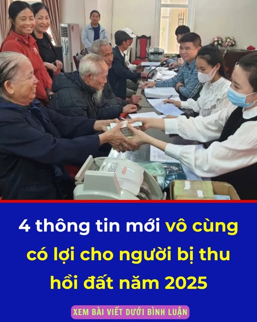 4 thông tin mới vô cùng có lợi cho người bị thu hồi đất từ 2025, cần chú ý ngay
