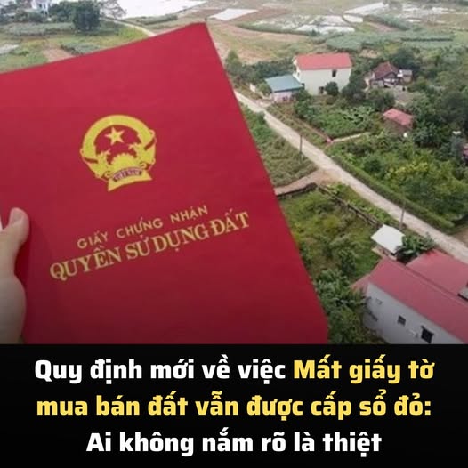 Quy định mới về việc mất giấy tờ mua bán đất vẫn được cấp sổ đỏ: Ai không nắm rõ là thiệt