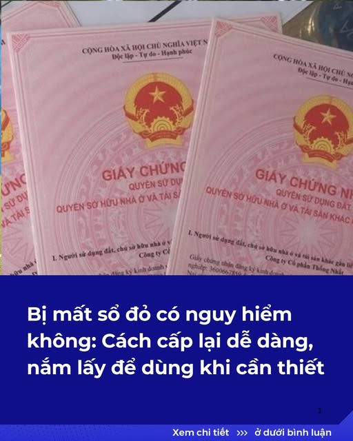Bị mất sổ đỏ có nguy hiểm không: Cách cấp lại dễ dàng, nắm lấy để dùng khi cần thiết