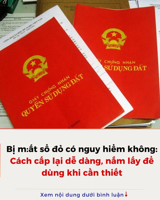 Bị mất sổ đỏ có nguy hiểm không: Cách cấp lại dễ dàng, nắm lấy để dùng khi cần thiết