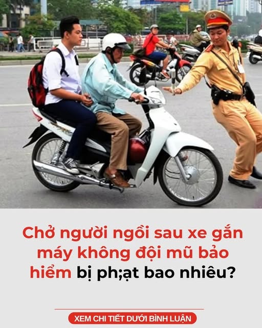 Chở người ngồi sau xe gắn máy không đội mũ bảo hiểm bị phạt bao nhiêu?
