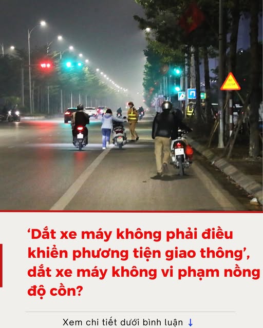 ‘Dắt xe máy không phải điều khiển phương tiện giao thông’, dắt xe máy không vi phạm nồng độ cồn