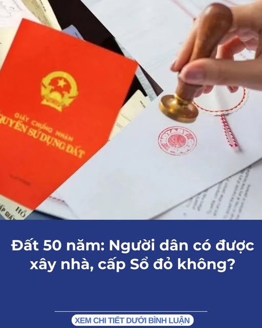 Đất 50 năm: Người dân có được xây nhà, cấp Sổ đỏ không?