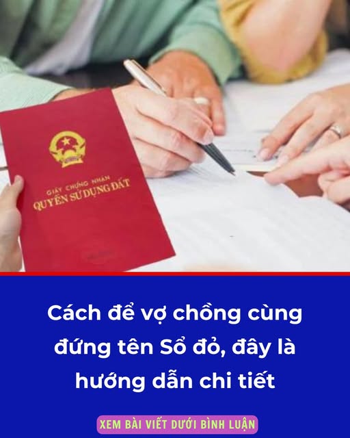 Cách để vợ chồng cùng đứng tên Sổ đỏ, đây là hướng dẫn chi tiết