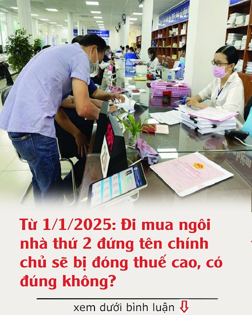 Từ 1/1/2025: Đi mua ngôi nhà thứ 2 đứng tên chính chủ sẽ bị đóng thuế cao, có đúng không?