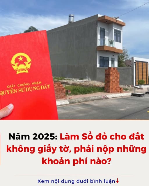 Làm sổ đỏ cho đất không giấy tờ, phải nộp những khoản phí nào?