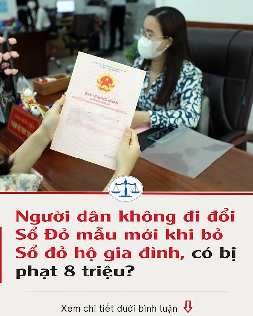 Người dân không đi đổi Sổ Đỏ mẫu mới khi bỏ Sổ đỏ hộ gia đình, có bị phạt 8 triệu?