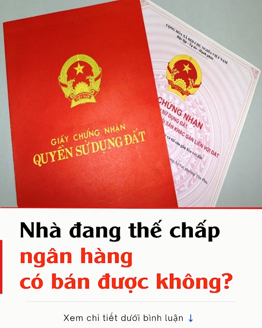Nhà đang thế chấp ngân hàng có bán được không? 4 trường hợp sỏ đỏ không được sang tên biết để tránh thiệt thòi