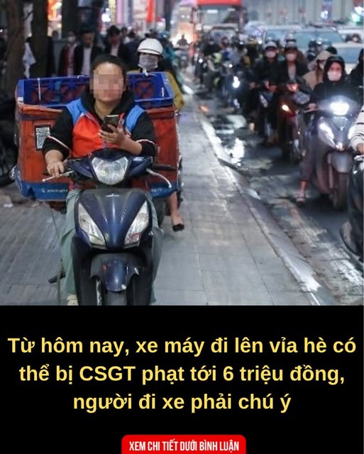 Từ hôm nay, xe máy đi lên vỉa hè có thể bị CSGT phạt tới 6 triệu đồng, người đi xe phải chú ý