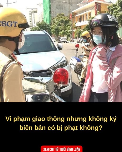 Vi phạm giao thông nhưng không ký biên bản có bị phạt không?