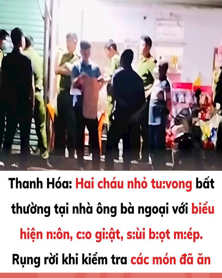 Thanh Hóa: Hai cháu nhỏ tu:vong bất thường tại nhà ông bà ngoại với biểu hiện n:ôn, c:o gi:ật, s:ùi b:ọt m:ép, rụng rời khi kiểm tra các món đã ăn