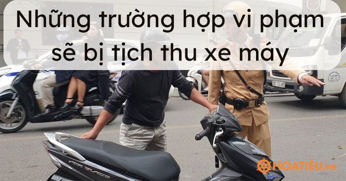 tong-hop-nhung-truong-hop-vi-pham-se-bi-tich-thu-xe-may-700