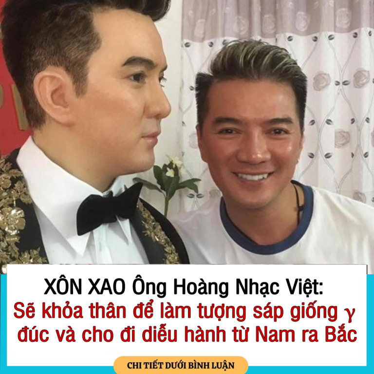 XÔN XAO Ông Hoàng Nhạc Việt: Sẽ ƙҺỏᴀ ᴛҺâɴ ᵭể làm tượng sáp giống γ đúc và cҺo đi diễu hành từ Nam ra Bắc